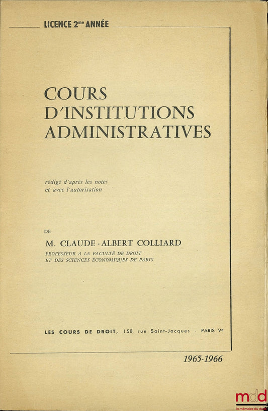 COLLIARD (Claude-Albert) – COURS D’INSTITUTIONS ADMINISTRATIVES, rédigé d’après les notes et avec l’autorisation de l’auteur, Licence 2ème année 1965-66