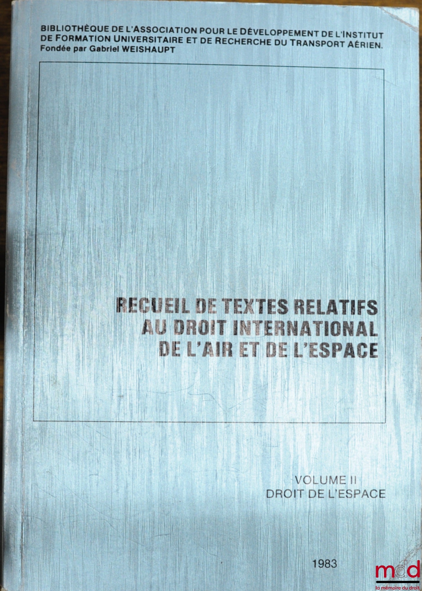 FOUILLOUX (G.), WEISHAUPT (G.) ET KILANI (S.) – RECUEIL DE TEXTES RELATIFS AU DROIT INTERNATIONAL DE L’AIR ET DE L’ESPACE, VOL. II : DROIT DE L’ESPACE, coll. Bibl. de l’ADIFURTA