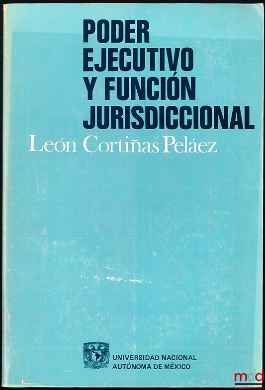 CORTINAS PELAEZ (Leon) – PODER EJECUTIVO Y FUNCION JURISDICCIONAL