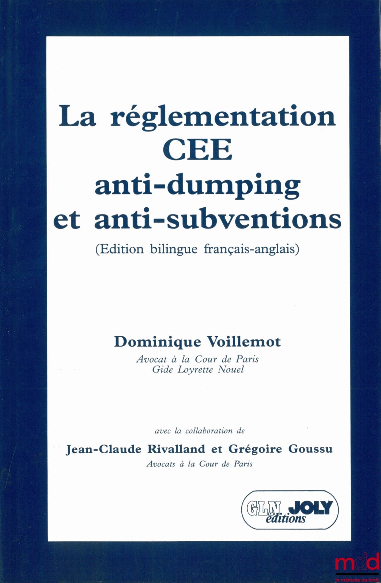 VOILLEMONT (Dominique) – LA RÉGLEMENTATION CEE ANTI-DUMPING ET ANTI-SUBVENTIONS (édition bilingue français-anglais), avec la collaboration de J.-C. Rivalland et G. Goussu