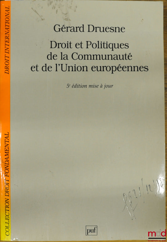 DRUESNE (Gérard) – DROIT ET POLITIQUES DE LA COMMUNAUTÉ ET DE L’UNION EUROPÉENNES, 5e éd. mise à jour, coll. Droit fondamental / Droit international