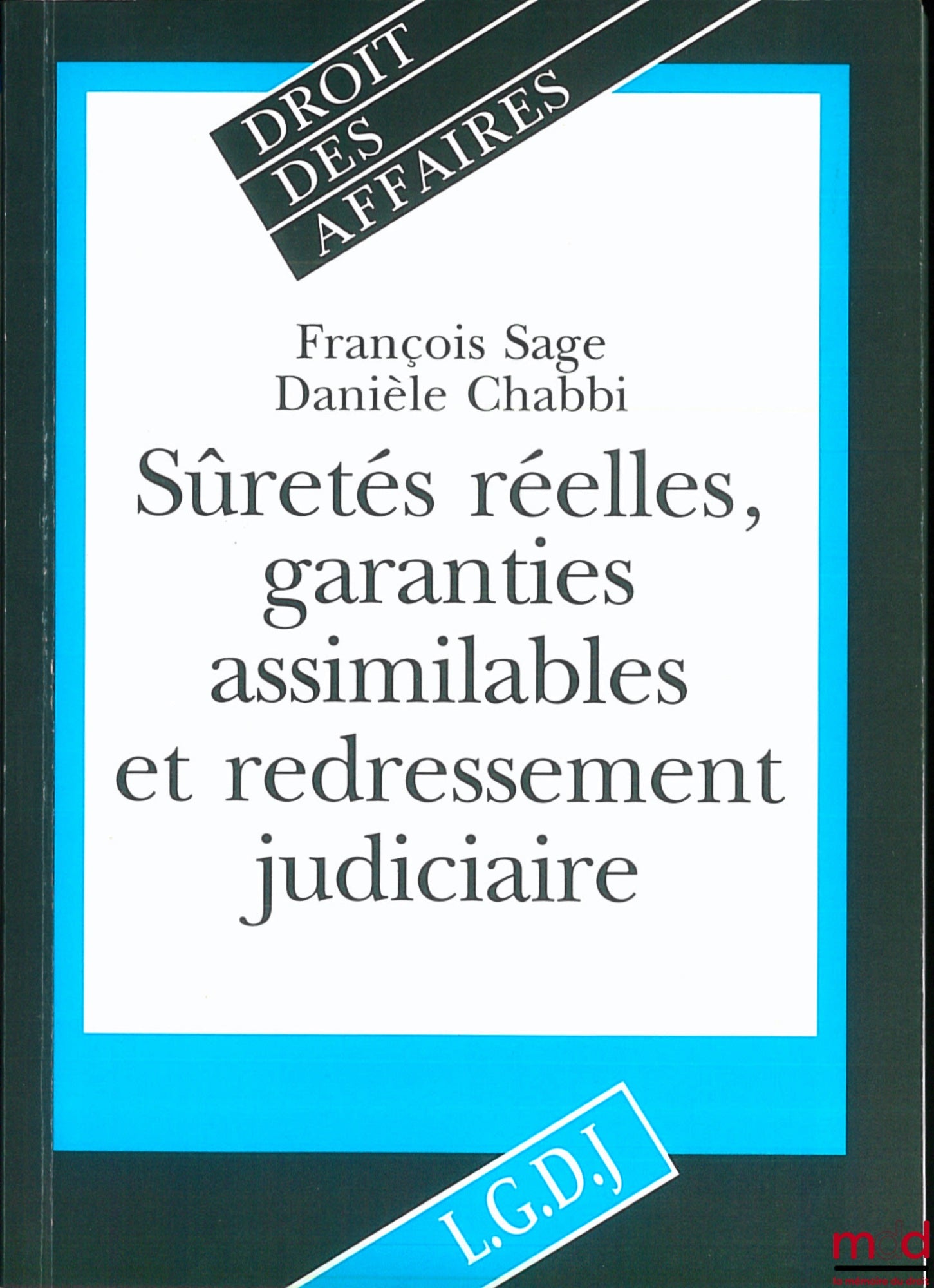 SAGE (François) and CHABBI (Danièle) – REAL SECURITIES, SIMILAR GUARANTEES AND JUDICIAL REORGANIZATION, Business Law Collection