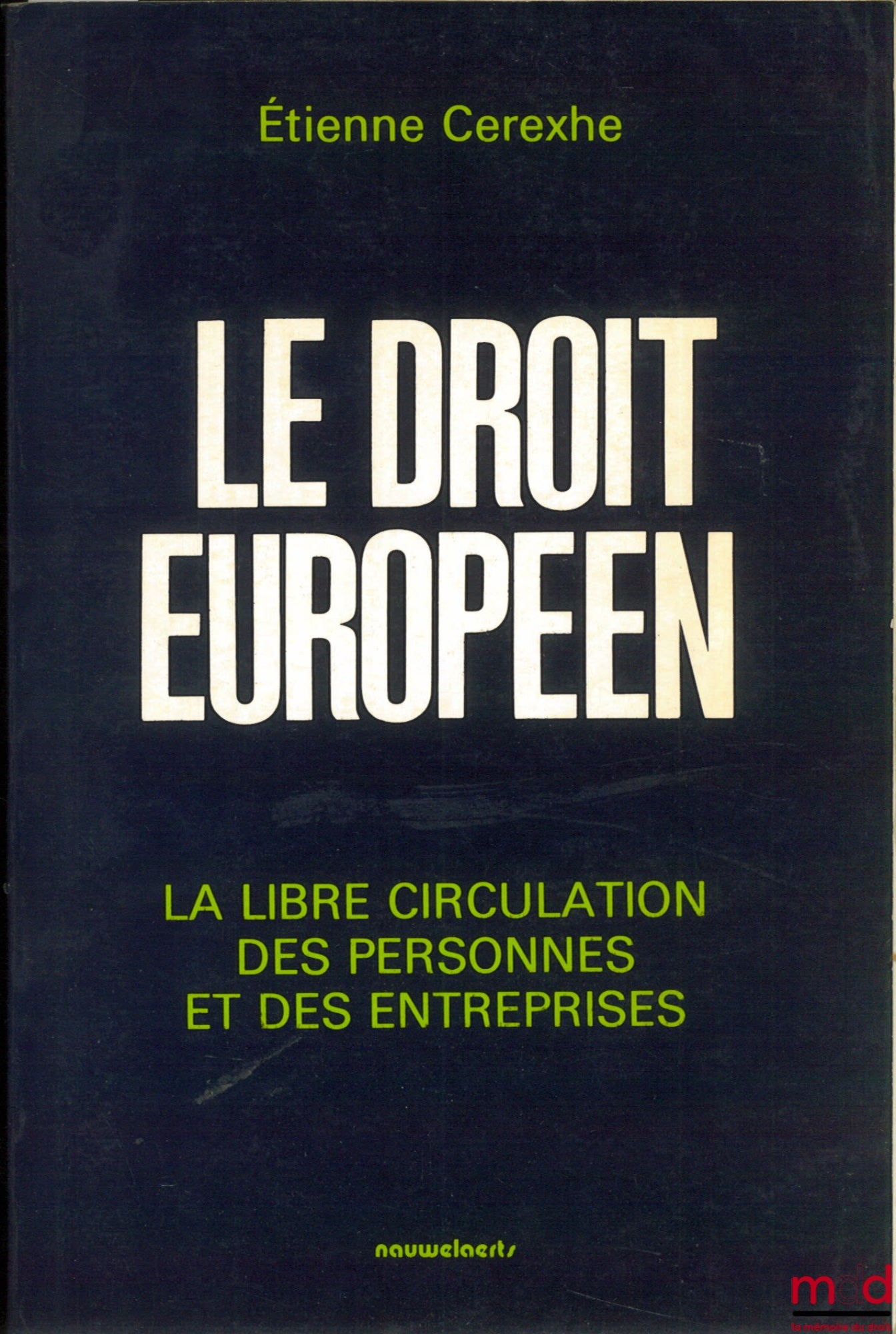 CEREXHE (Étienne) – LE DROIT EUROPÉEN. La libre circulation des personnes et des entreprises, avec la collaboration de Jean-Pierre Hannequart