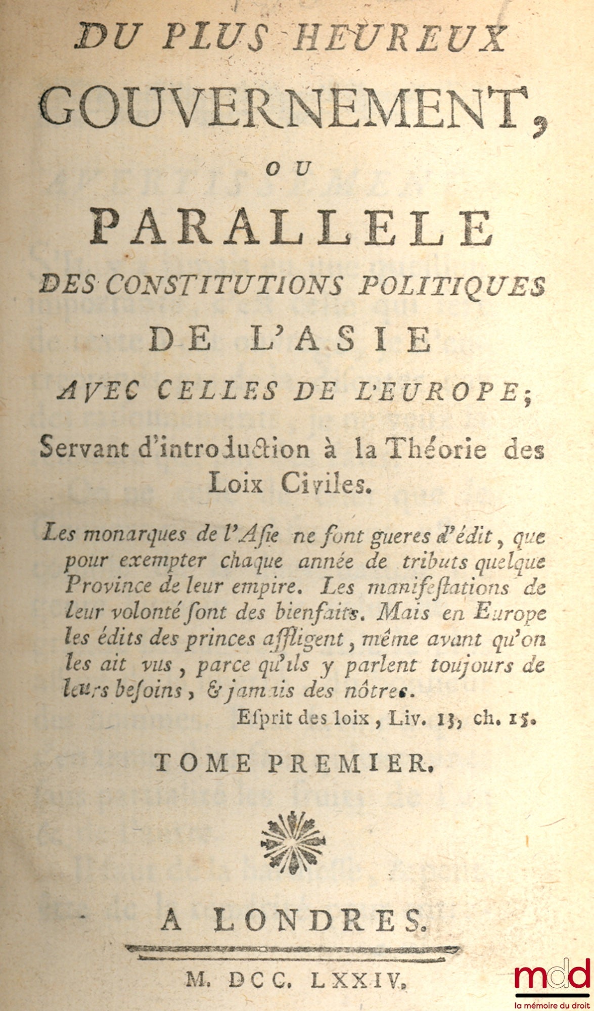 LINGUET (Simon-Nicolas-Henri) – ŒUVRES DE M. LINGUET : - Du plus heureux gouvernement ou PARALLÈLE DES CONSTITUTIONS POLITIQUES DE L’ASIE AVEC CELLES DE L’EUROPE ; servant d’introduction à la Théorie des Loix Civiles (2 t. en 1 vol.) - Théorie des Loix Ci