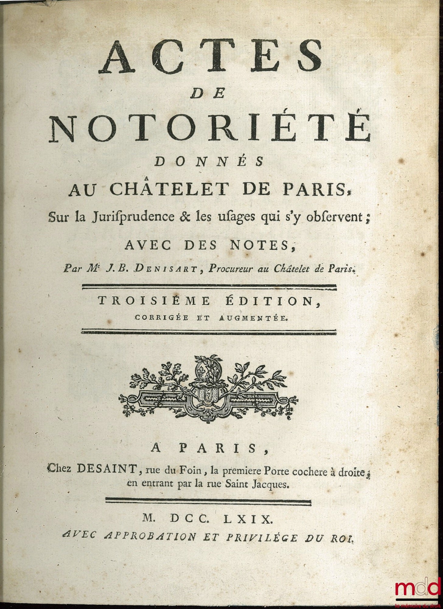 DENISART (Jean-Baptiste) – ACTS OF NOTORIETY ISSUED AT THE CHÂTELET OF PARIS, ON THE JURISPRUDENCE AND CUSTOMS OBSERVED THERE; WITH NOTES, 3rd corrected and augmented edition