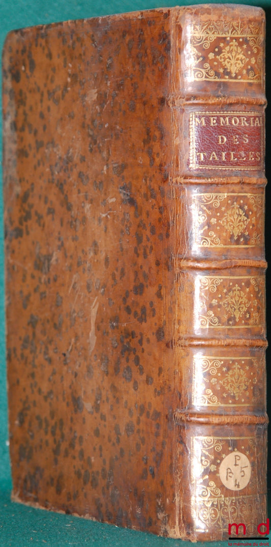 BELLET-VERRIER (Hubert) – MÉMORIAL ALPHABÉTIQUE DES CHOSES CONCERNANT LA JUSTICE, LA POLICE ET LES FINANCES DE FRANCE SUR LE FAIT DES TAILLES. Contenant Les privilèges des Ecclésiastiques, Nobles (…) avec une Instruction pour tous les Officiers qui se fon