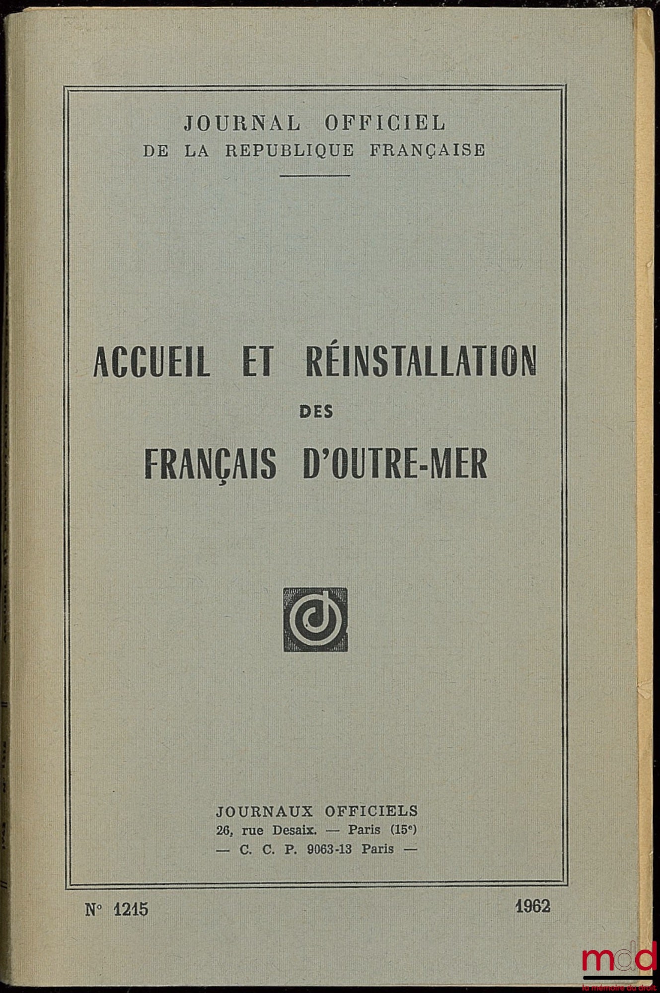 [Journal officiel] – ACCUEIL ET RÉINSTALLATION DES FRANÇAIS D’OUTRE-MER. Journal officiel n° 1215, Construction et réquisition de logements, JO n° 62-150 et Aide au reclassement, textes d’intérêt général