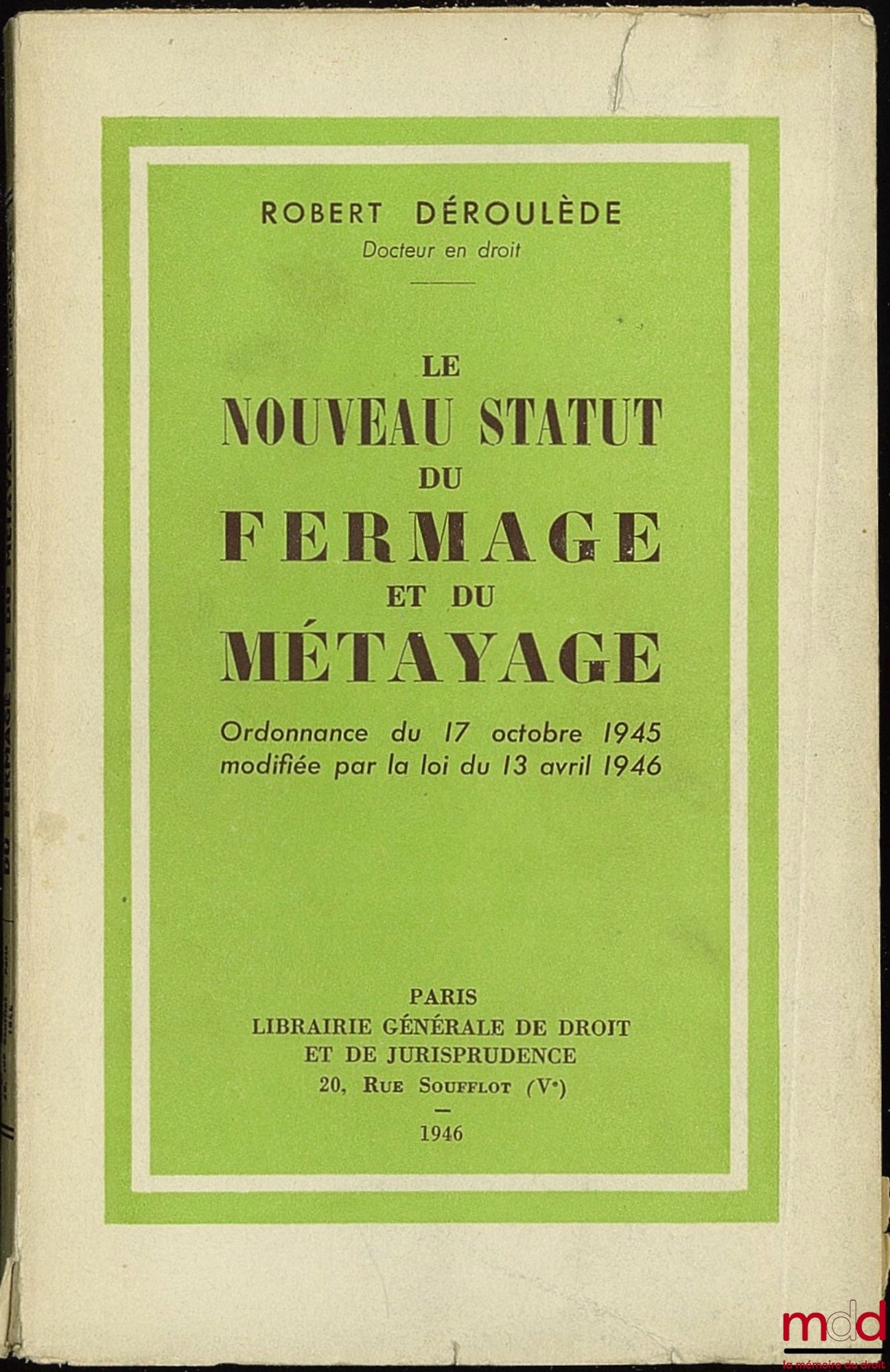 DÉROULÈDE (Robert) – THE NEW STATUS OF FARMING AND SHAREHOLDING. Ordinance of October 17, 1945, amended by the law of April 13, 1946, and Addendum to the law of December 22, 1946