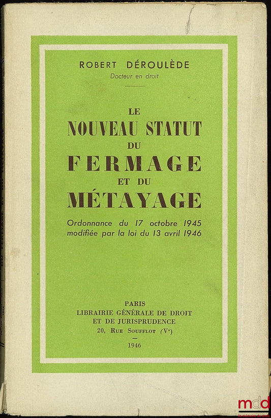 DÉROULÈDE (Robert) – THE NEW STATUS OF FARMING AND SHAREHOLDING. Ordinance of October 17, 1945, amended by the law of April 13, 1946, and Addendum to the law of December 22, 1946