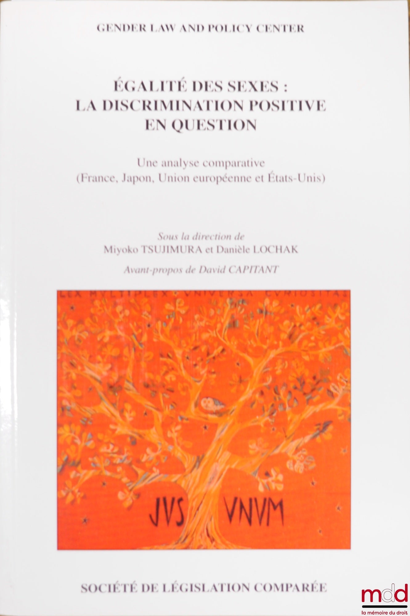 [Colloque] – ÉGALITÉ DES SEXES : LA DISCRIMINATION POSITIVE EN QUESTION. Une Analyse comparative (France, Japon, Union européenne et États-Unis), sous la direction de Miyoko TSUJIMURA et Danièle LOCHAK, avant-propos de David CAPITANT. Actes de la conféren