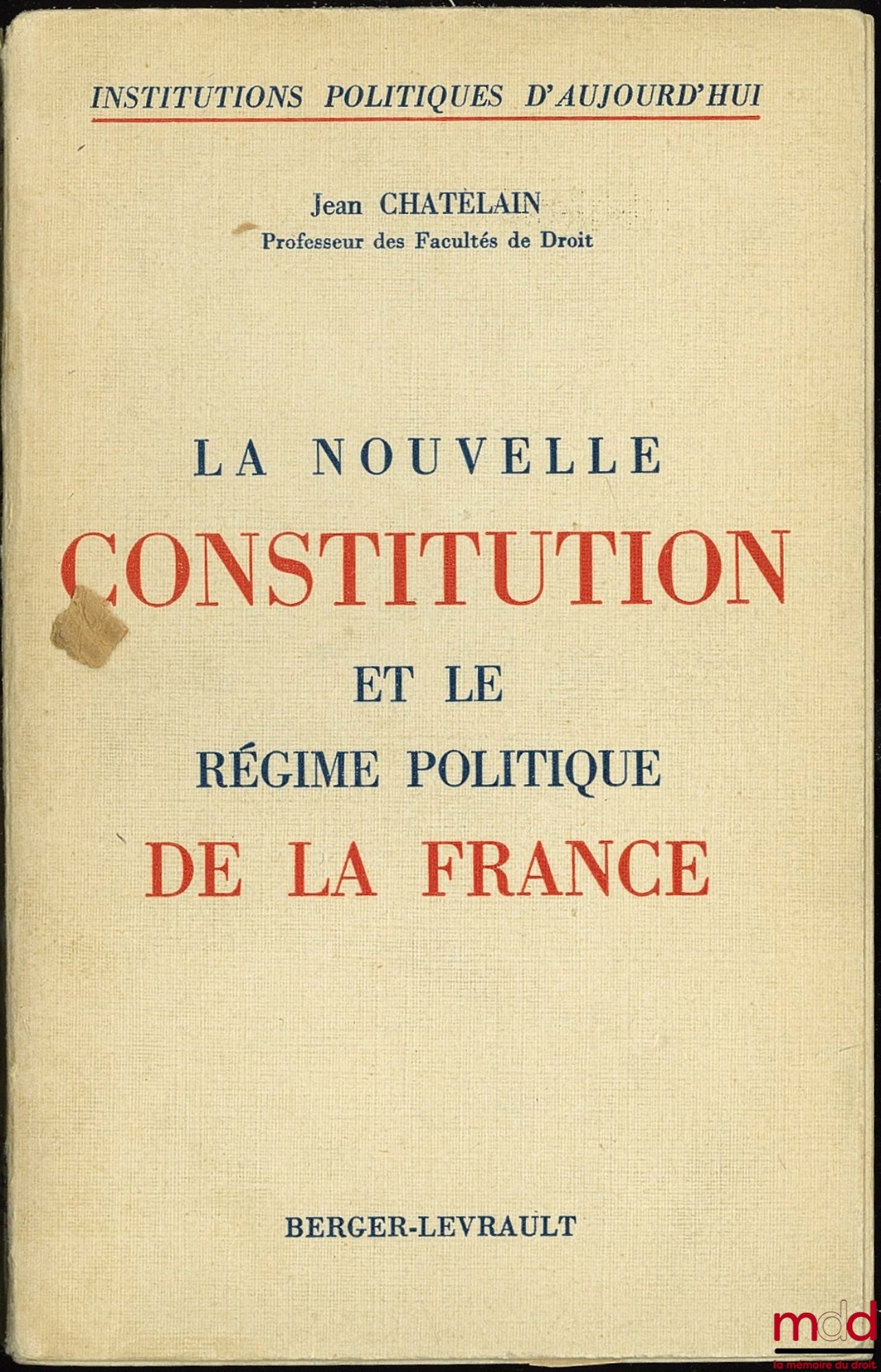 CHATELAIN (Jean) – LA NOUVELLE CONSTITUTION ET LE RÉGIME POLITIQUE DE LA FRANCE, coll. Institutions politiques d’aujourd’hui