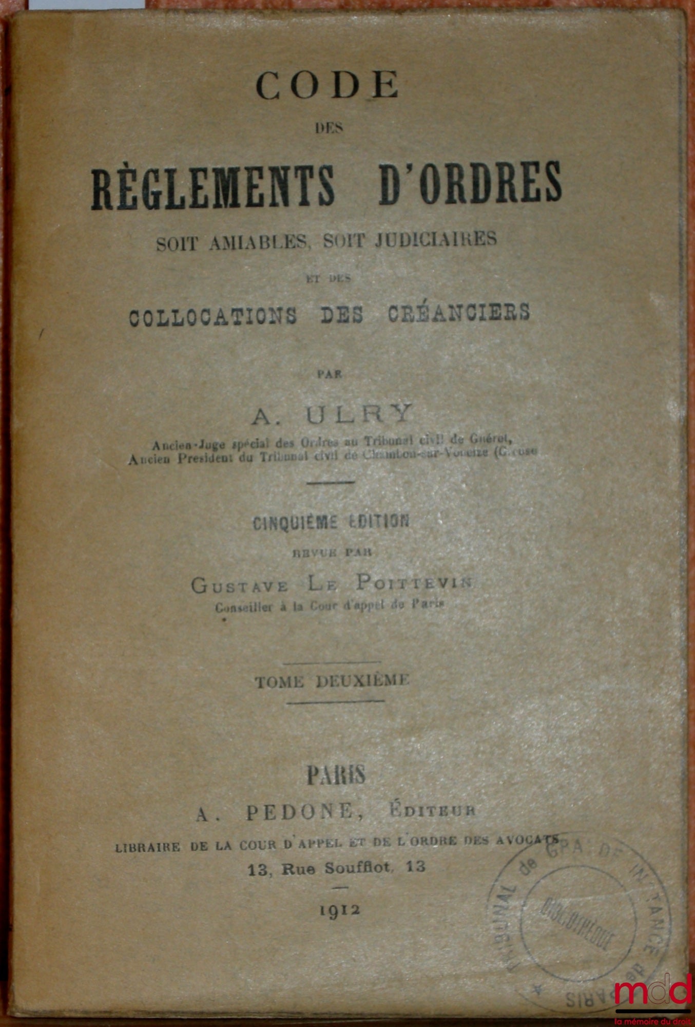 [Code], ULRY (A.) – CODE DES RÈGLEMENTS D’ORDRES SOIT AMIABLES, SOIT JUDICIAIRES ET DES COLLOCATIONS DES CRÉANCIERS, 5ème éd. revue par Gustave Le Poittevin, tome II
