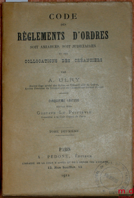 [Code], ULRY (A.) – CODE DES RÈGLEMENTS D’ORDRES SOIT AMIABLES, SOIT JUDICIAIRES ET DES COLLOCATIONS DES CRÉANCIERS, 5ème éd. revue par Gustave Le Poittevin, tome II