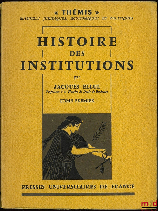 ELLUL (Jacques) – HISTOIRE DES INSTITUTIONS : t. I [seul] : Institutions grecques, romaines, byzantines, franques
