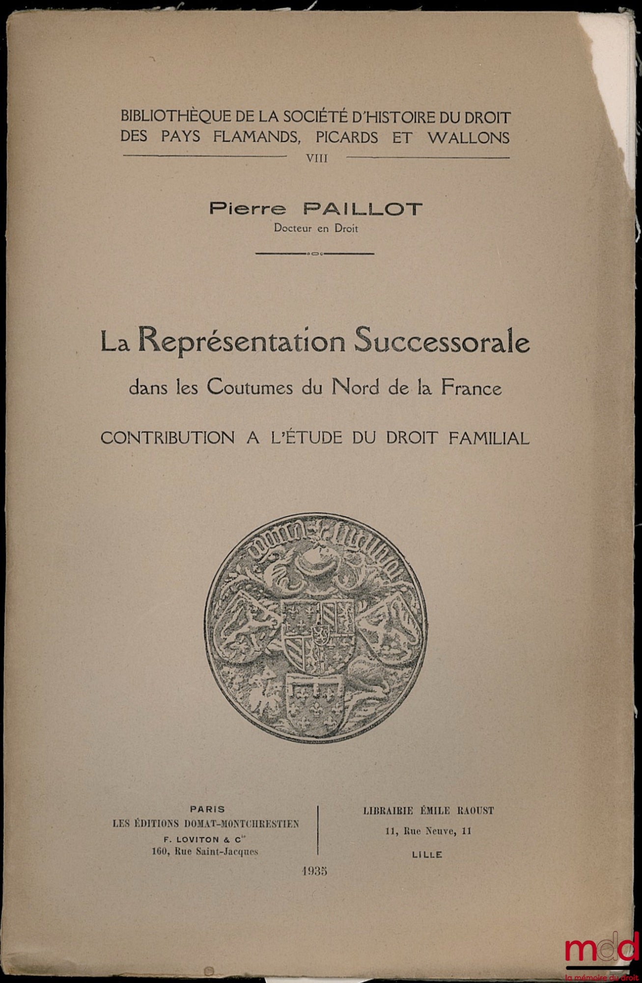 [Coutumes], PAILLOT (Pierre) – LA REPRÉSENTATION SUCCESSORALE DANS LES COUTUMES DU NORD DE LA FRANCE. Contribution à l’étude du droit familial, Bibl. de la société d’histoire du droit des pays flamands, picards et wallons, t. VIII
