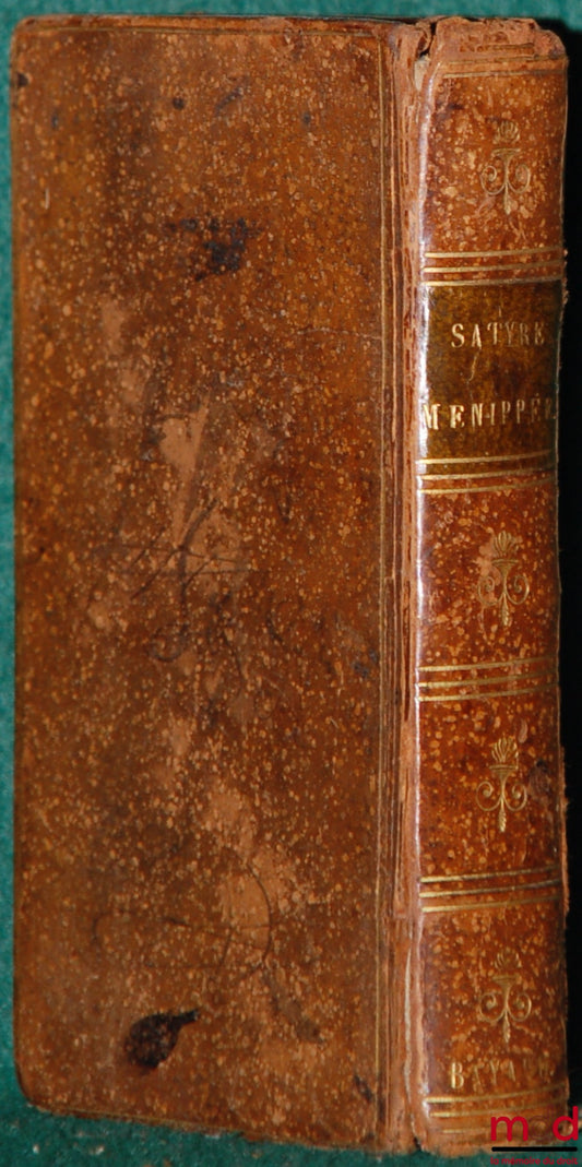 [Collectif] – SATYRE MENIPPÉE. DE LA VERTU DU CATHOLICON D’ESPAGNE ET DE LA TENUE DES ESTATS DE PARIS. À laquelle est adjousté un Discours sur l’interprétation du mot de Higuiero d’Infierno & qui en est l’Autheur. Plus le Regret sur la mort de l’Asne Ligu