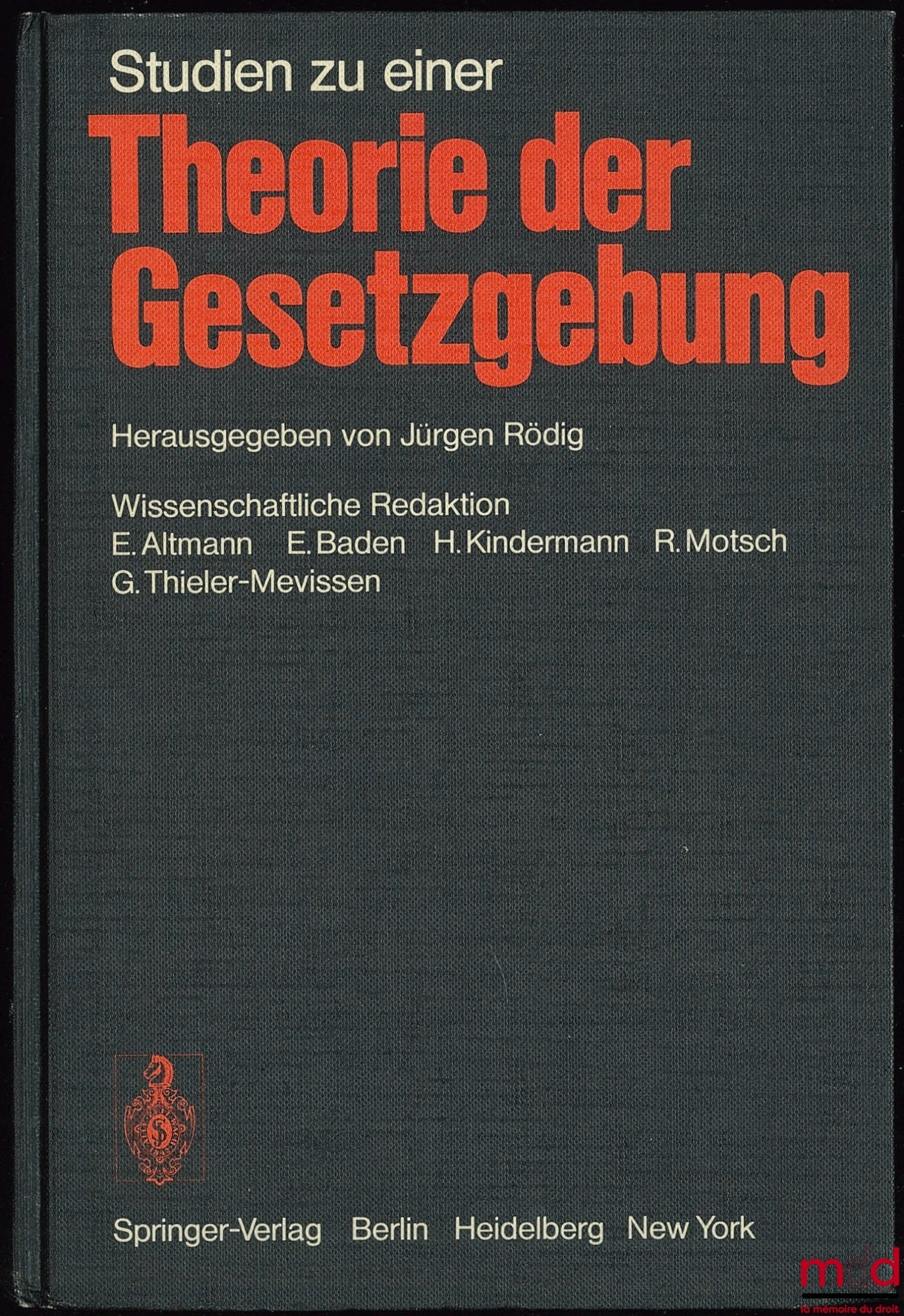 [Collectif] – STUDIEN ZU EINER THÉORIE DER GESETZGEBUNG, éditeur Jürgen Rödig, rédacteurs scientifiques E. Altmann, E. Baden, H. Kindermann, R. Motsch, G. Thieler-Mevissen
