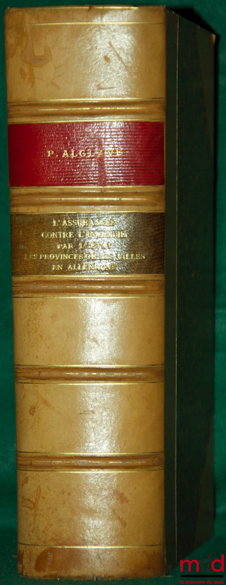ALGLAVE (Paul) – ASSURANCES CONTRE L’INCENDIE PAR L’ÉTAT. LES PROVINCES OU LES VILLES EN ALLEMAGNE