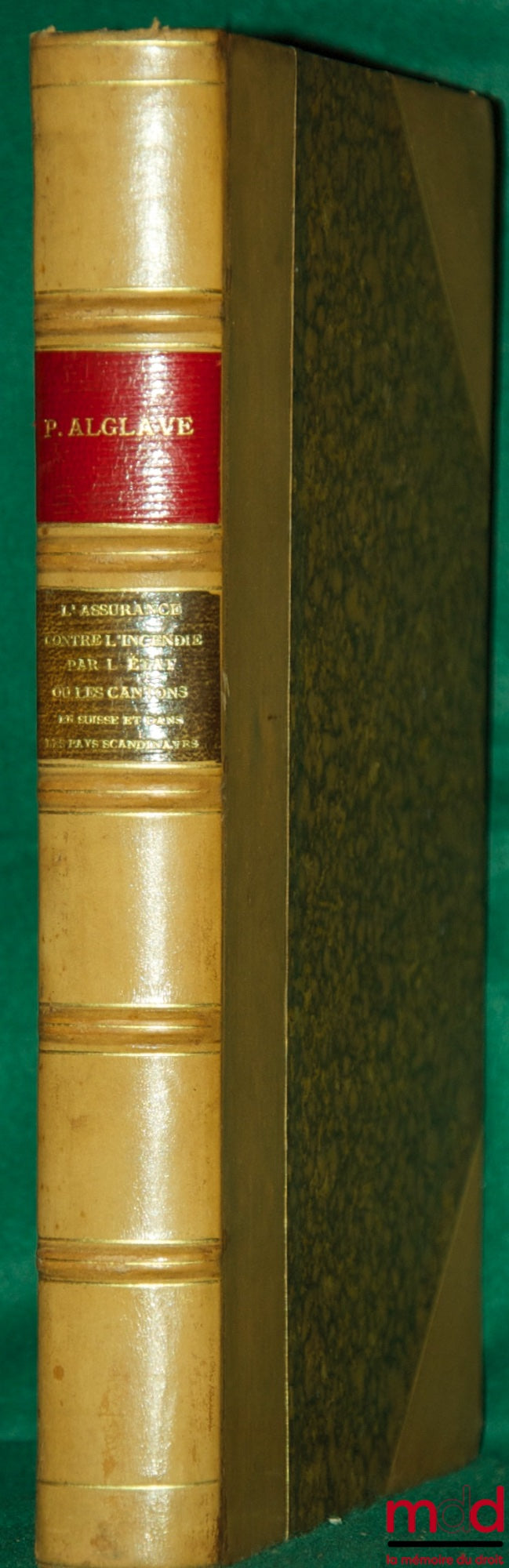 ALGLAVE (Paul) – LES ASSURANCES CONTRE L’INCENDIE PAR L’ÉTAT OU LES CANTONS EN SUISSE & DANS LES PAYS SCANDINAVES