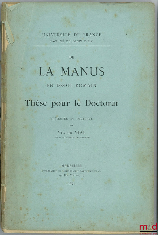VIAL (Victor) – DE LA MANUS en Droit romain, Université de France, Faculté de droit d’Aix