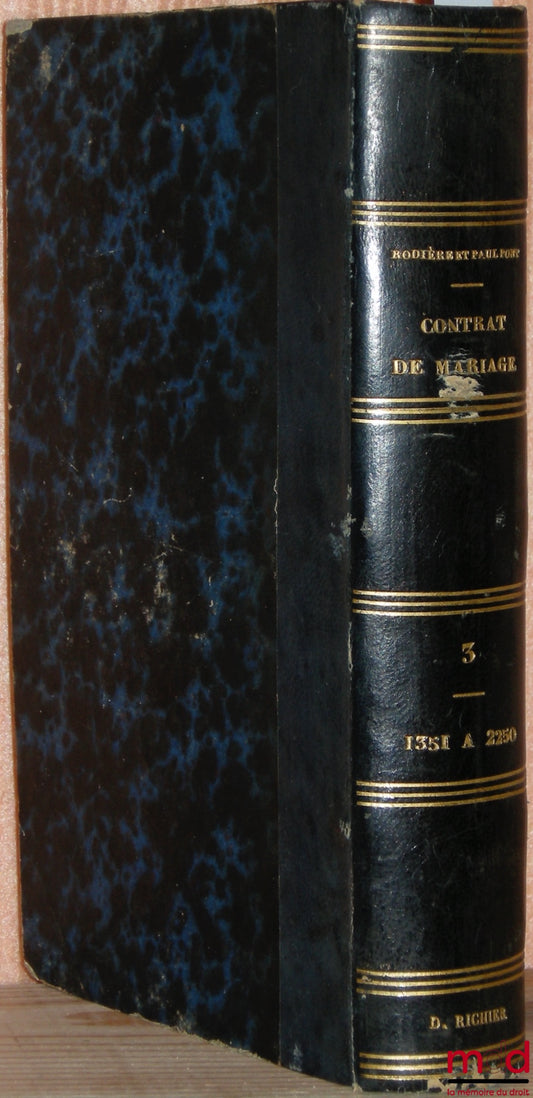 RODIÈRE (Aimé-Benard-Yves-Honoré) et PONT (Paul) – TRAITÉ DU CONTRAT DE MARIAGE ET DES DROITS RESPECTIFS DES ÉPOUX RELATIVEMENT À LEURS BIENS, 2ème éd., t. III (sur 3 au total)