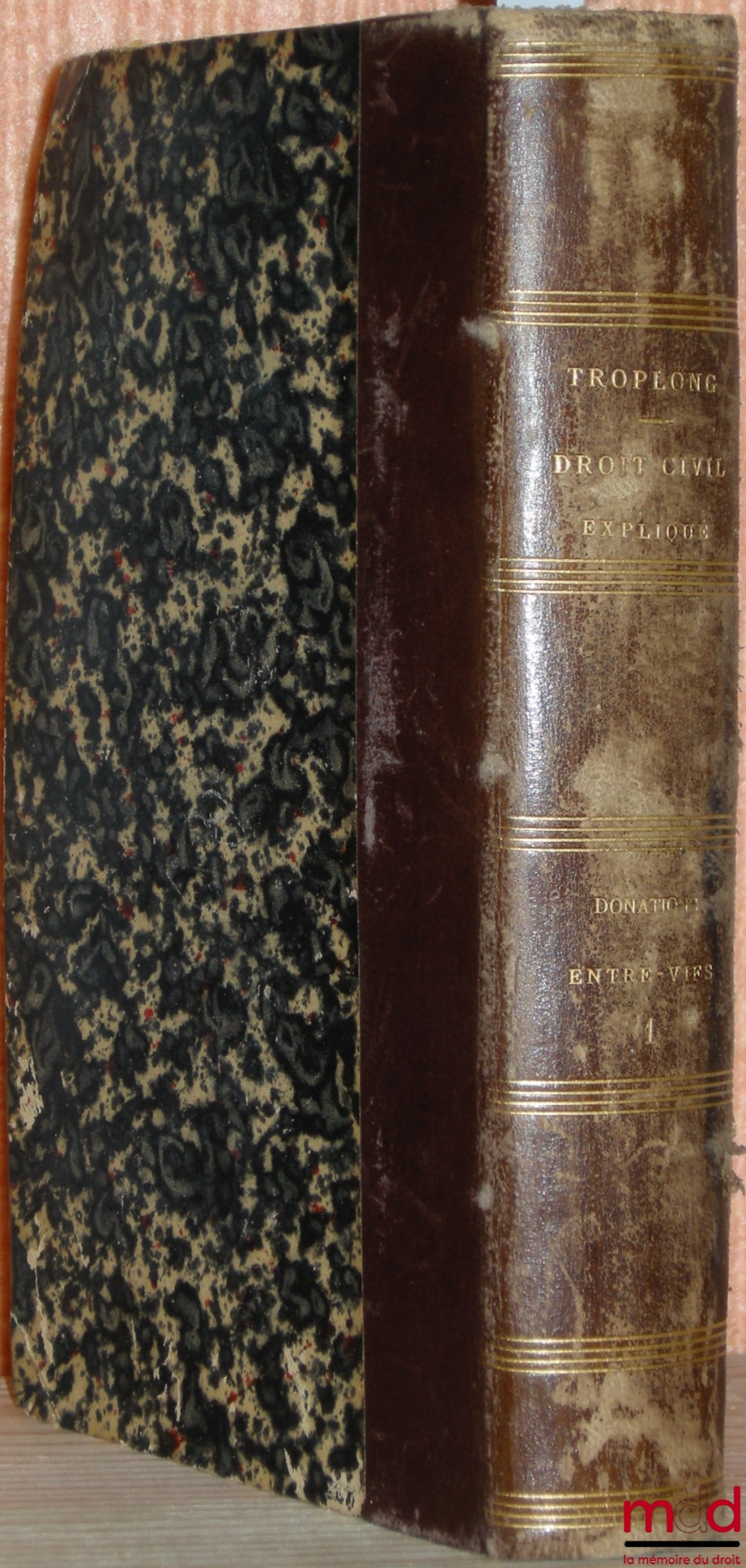TROPLONG (Raymond-Théodore) – DROIT CIVIL EXPLIQUÉ : DES DONATIONS ENTRE-VIFS ET DES TESTAMENTS ou COMMENTAIRE DU TITRE II DU LIVRE III DU CODE NAPOLÉON, t. 1er (sur 4 au total)
