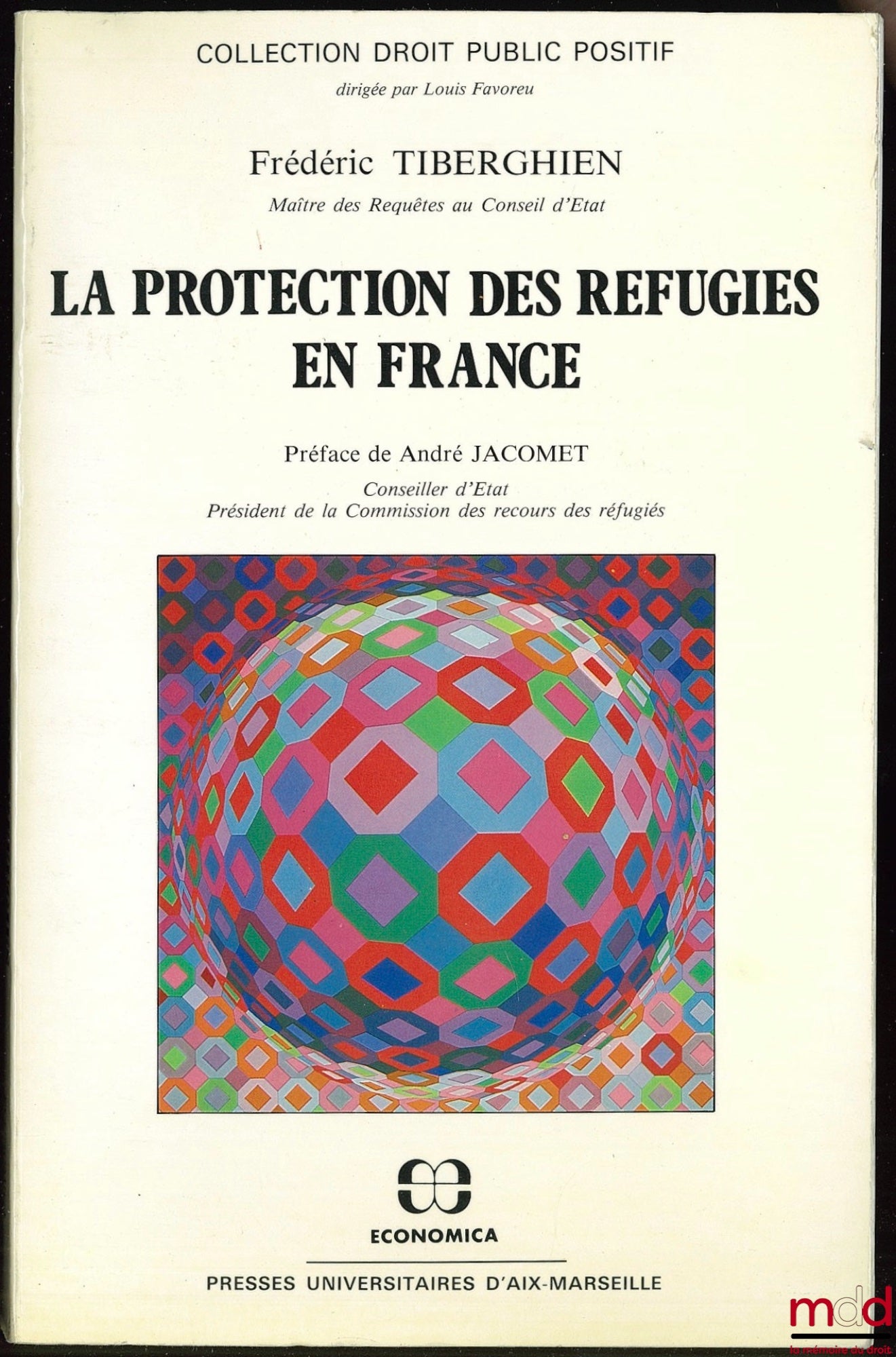 TIBERGHIEN (Frédéric) – THE PROTECTION OF REFUGEES IN FRANCE, Preface by A. Jacomet, coll. Positive Public Law
