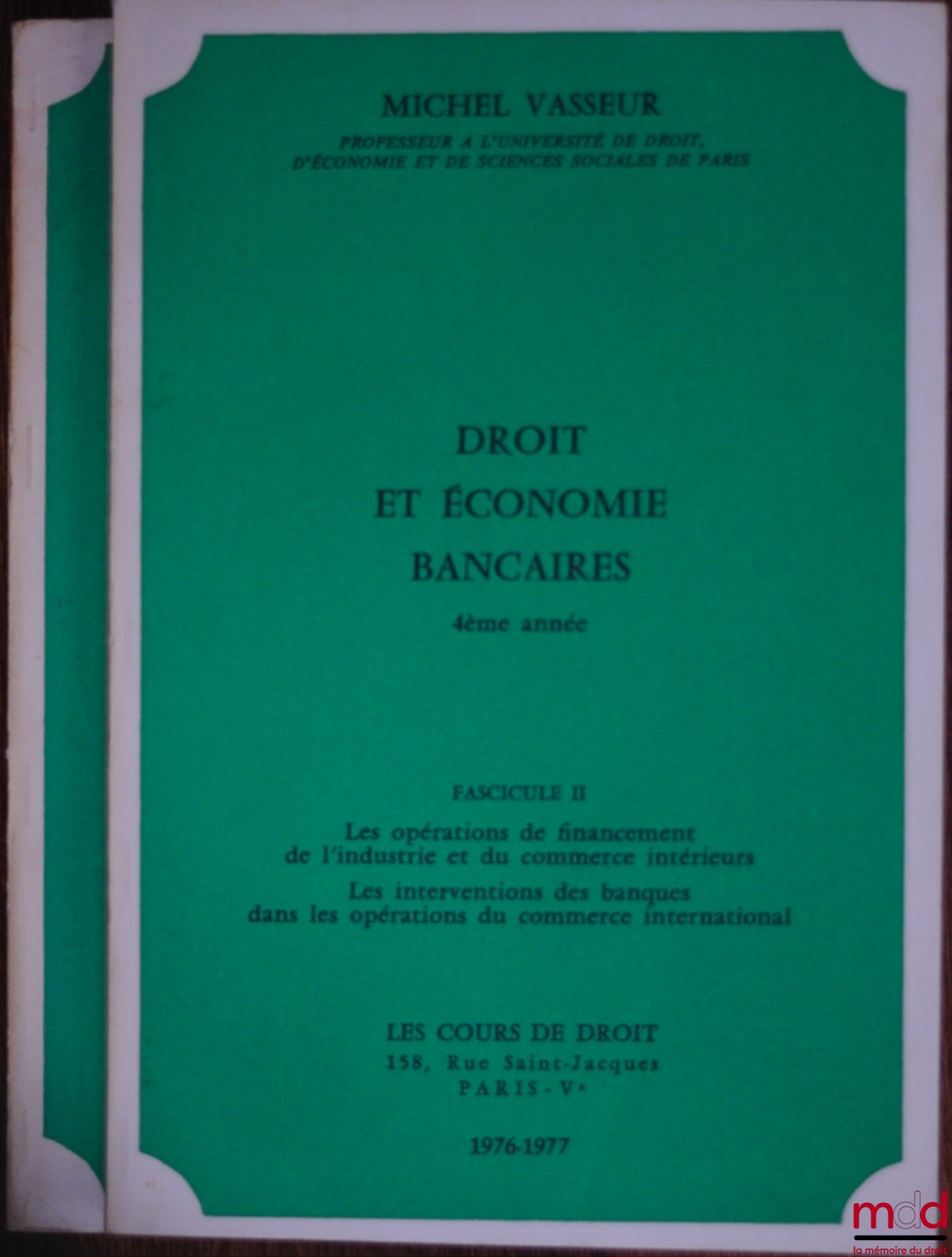VASSEUR (Michel) – DROIT ET ÉCONOMIE BANCAIRES, cours de 4ème année 1976-1977, fasc. II : Les opérations de financement de l’industrie et du commerce intérieurs ; les interventions des banques dans les opérations du commerce international ; fasc. III : Cr