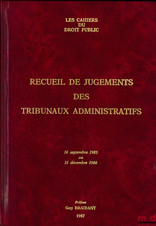 [Les Cahiers du Droit Public] – RECUEIL DE JUGEMENTS DES TRIBUNAUX ADMINISTRATIFS, 16 septembre 1985 au 31 décembre 1986, Préface de Guy Braibant