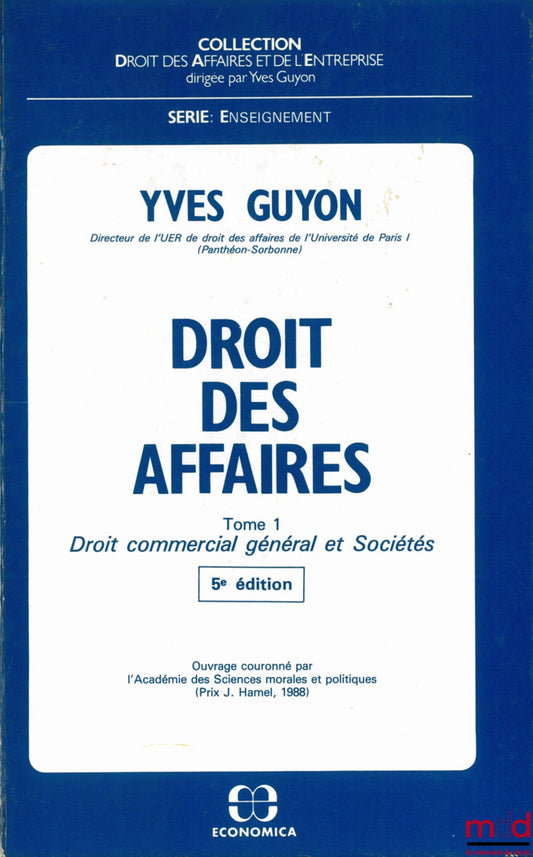 GUYON (Yves) – DROIT DES AFFAIRES, t. 1 [seul] : Droit commercial général et Sociétés, 5e éd., coll. Droit des affaires et de l’entreprise, série Enseignement