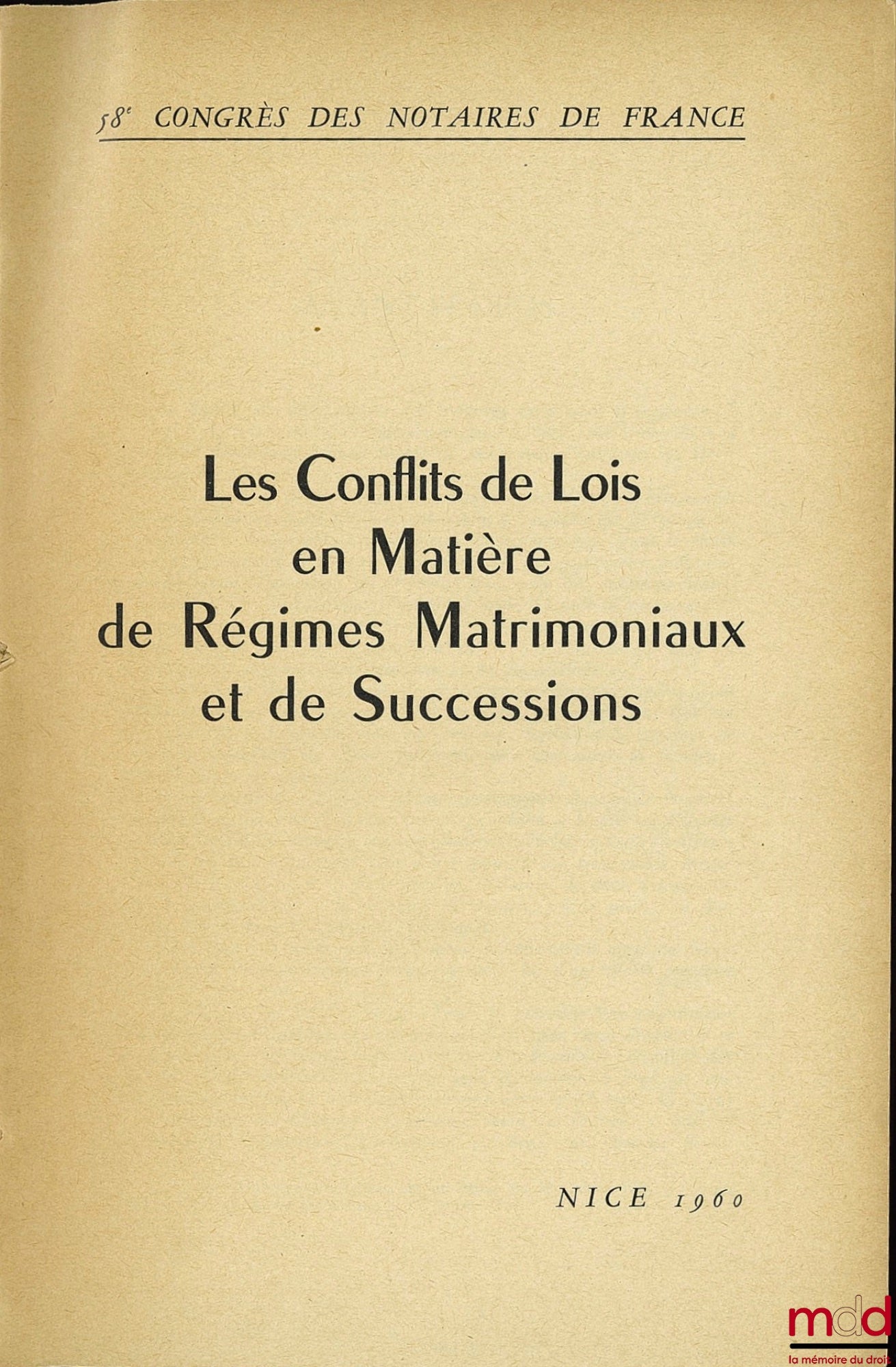 [Colloque] – LES CONFLITS DE LOIS EN MATIÈRE DE RÉGIMES MATRIMONIAUX ET DE SUCCESSIONS, 58ème Congrès des Notaires de France, Nice 1960 ; Avant-propos de André Vaccharezza, Introduction de Jacques Vandenbussche