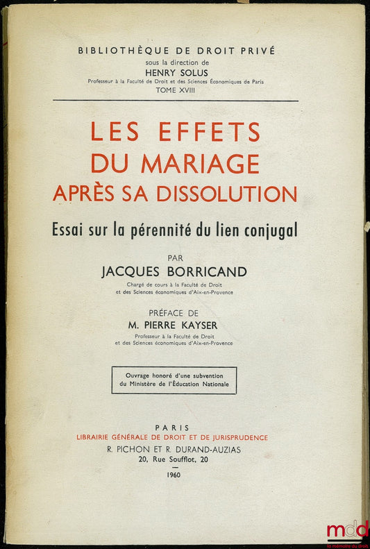 BORRICAND (Jacques) – LES EFFETS DU MARIAGE APRÈS SA DISSOLUTION. Essai sur la pérennité du lien conjugal, Préface de Pierre Kayser, Bibl. de droit privé, t. XVIII