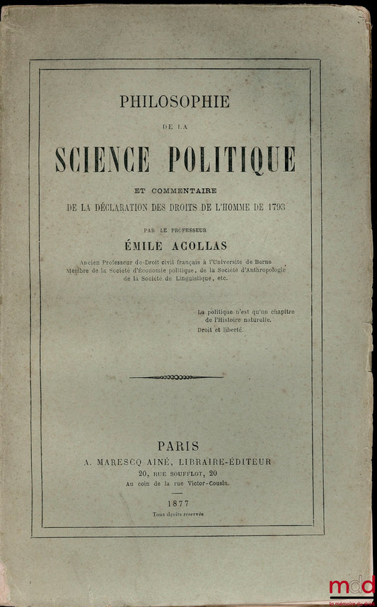 ACOLLAS (Émile) – PHILOSOPHIE DE LA SCIENCE POLITIQUE ET COMMENTAIRE DE LA DÉCLARATION DES DROITS DE L’HOMME DE 1793 - Éclaircissements et Notes ; Appendice ; Tables