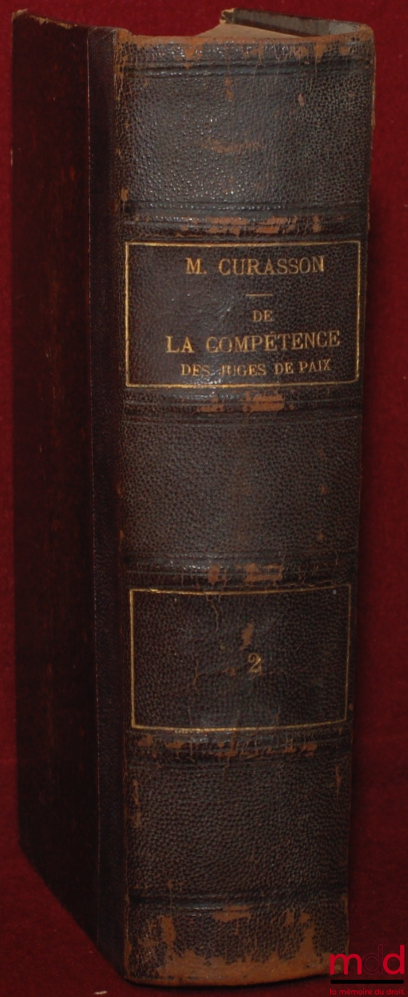 CURASSON (Jacques) – TRAITÉ DE LA COMPÉTENCE DES JUGES DE PAIX dans lequel la Loi du 25 mai 1838 et toutes les lois de la matière sont développées et combinées avec les principes de droit qui s’y rattachent et les règles de la procédure civile et criminel
