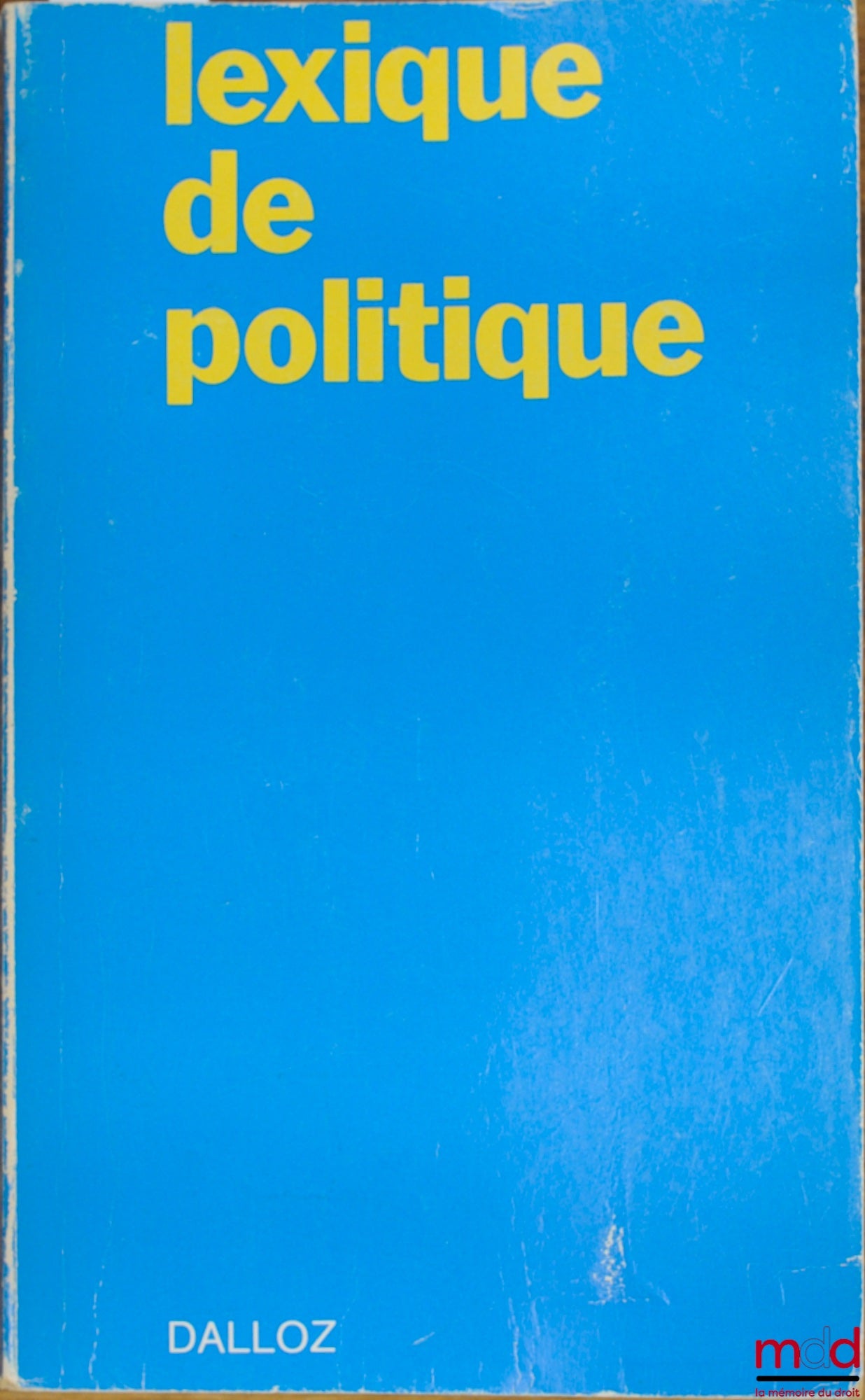 DEBBASCH (Charles), DAUDET (Yves) et alii – LEXICON OF POLITICS. States - Political Life - International Relations, with the collaboration of J. Bourdon, J.-M. Pontier and Jean-Claude Ricci, 4th ed.