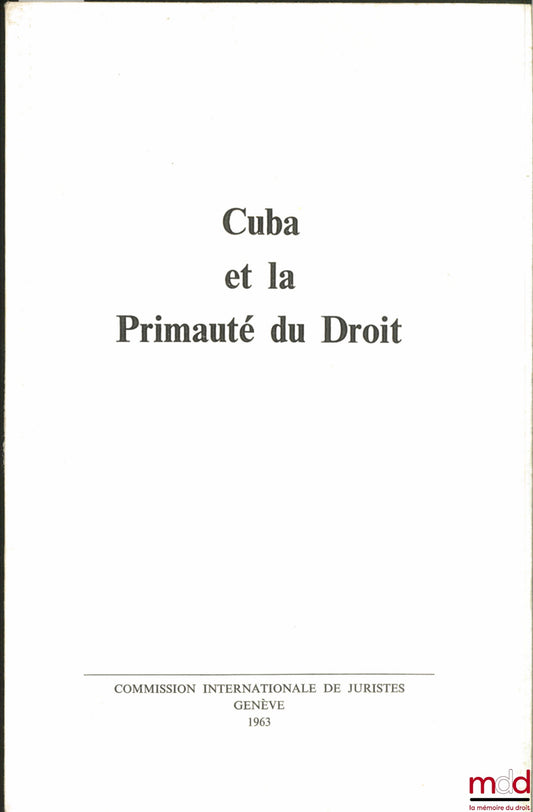 [Collectif] – CUBA ET LA PRIMAUTÉ DU DROIT, Commission internationale de Juristes