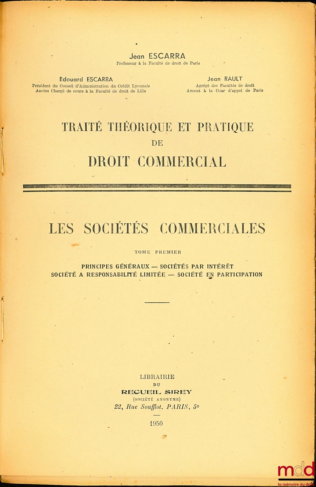 ESCARRA (Jean & Édouard) et RAULT (Jean) – TRAITÉ THÉORIQUE ET PRATIQUE DE DROIT COMMERCIAL. LES SOCIÉTÉS COMMERCIALES : t. I : Principes généraux - Sociétés par intérêt - Société à responsabilité limitée - Société en participation ; t. II : Sociétés par