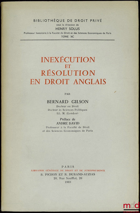 GILSON (Bernard) – INEXÉCUTION ET RÉSOLUTION EN DROIT ANGLAIS, Préface de André David, Bibl. de droit privé, t. XC