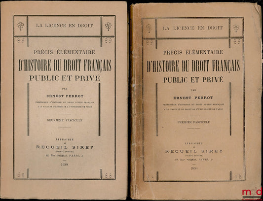 PERROT (Ernest) – PRÉCIS ÉLÉMENTAIRE D’HISTOIRE DU DROIT FRANÇAIS PUBLIC ET PRIVÉ, coll. La licence en droit, premier et deuxième fasc. (manque fasc. 3)