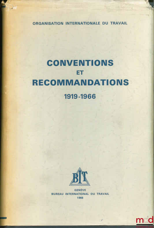 [Collectif] – CONVENTIONS ET RECOMMANDATIONS ADOPTÉES PAR LA CONFÉRENCE INTERNATIONALE DU TRAVAIL 1919 - 1966 - Organisation Internationale du Travail