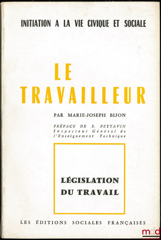 BIJON (Marie-Joseph) – LE TRAVAILLEUR, coll. Législation du travail, série Initiation à la vie civique et sociale, Préface de E. Peytavin