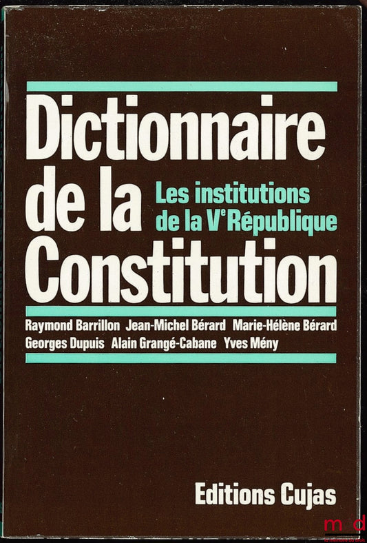 [Collectif] – DICTIONNAIRE DE LA CONSTITUTION. Les institutions de la Vème République, 4ème éd. revue et augmentée