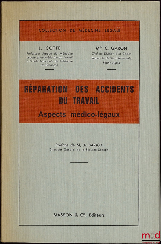 COTTE (L.) et GARON (C.) – RÉPARATION DES ACCIDENTS DU TRAVAIL. Aspects médico-légaux, Préface de A. Barjot, coll. de médecine légale