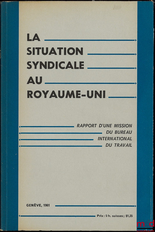 [Collectif] – LA SITUATION SYNDICALE AUX ROYAUME-UNI. Rapport d’une mission du Bureau international du Travail, Genève