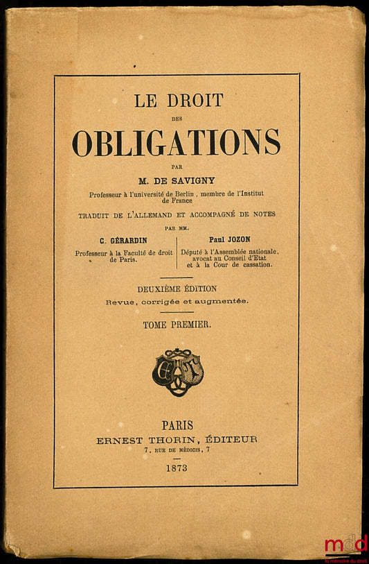 SAVIGNY (Friedrich Carl von) – LE DROIT DES OBLIGATIONS, traduit de l’allemand et accompagné de notes par C. Gérardin et P. Jozon, t. I [seul], 2e éd. revue, corrigée et augmentée
