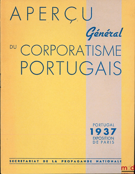 [Collectif] – APERÇU GÉNÉRAL DU CORPORATISME PORTUGAIS, Portugal 1937, Exposition de Paris, publié par le Secrétariat de la propagande nationale