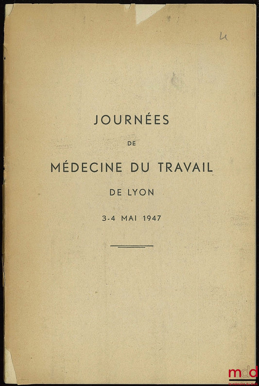 Colloque – JOURNÉES DE MÉDECINE DU TRAVAIL DE LYON DES 3 ET 4 MAI 1947 : Travaux de l’Institut de Médecine du travail et comptes-rendus de la Société de Médecine du travail de Lyon, numéro spécial, Archives des maladies professionnelles de médecine du tra