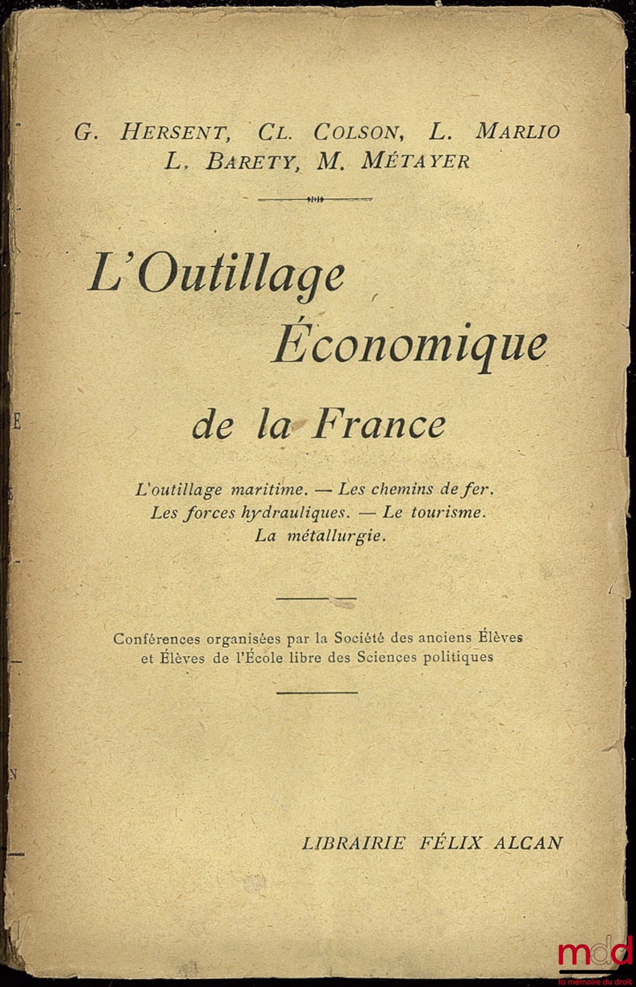 [Collectif] – L’OUTILLAGE ÉCONOMIQUE DE LA FRANCE. L’outillage maritime. - Les chemins de fer. Les forces hydrauliques. - Le tourisme. - La métallurgie, conférences organisées par la Société des Anciens Élèves et Élèves de l’École libre des Sciences polit