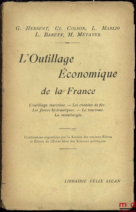 [Collectif] – L’OUTILLAGE ÉCONOMIQUE DE LA FRANCE. L’outillage maritime. - Les chemins de fer. Les forces hydrauliques. - Le tourisme. - La métallurgie, conférences organisées par la Société des Anciens Élèves et Élèves de l’École libre des Sciences polit