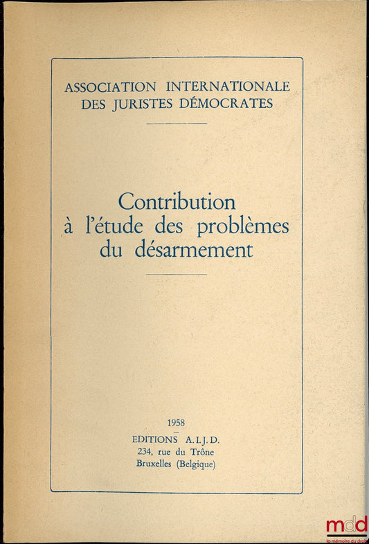 [Collectif] – CONTRIBUTION À L’ÉTUDE DES PROBLÈMES DU DÉSARMEMENT publiée par L’Association internationale des juristes démocrates